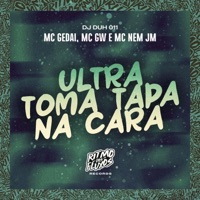 Ultra Toma Tapa na Cara - Single - MC GW, Mc Nem Jm, DJ DUH 011 & MC Gedai
