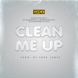 CLEAN ME UP (feat. CLASSMATICC, KNICK KNACK & GOODWRITT3NS) WYSEMEN & Survivor Q