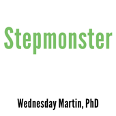 Stepmonster : A New Look at Why Real Stepmothers Think, Feel, and Act the Way We Do