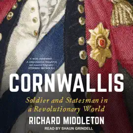 Cornwallis : Soldier and Statesman in a Revolutionary World