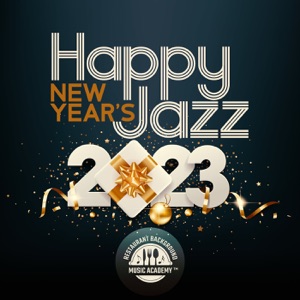 Happy New Year's Jazz 2023: Elegant Holiday Music for Hotels, Restaurants, Private Cocktail Party, Dinnertime & New Year Eve