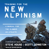 Training for the New Alpinism : A Manual for the Climber as Athlete - Steve House Cover Art