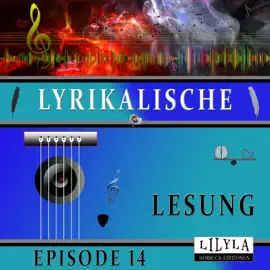 Lyrikalische Lesung Episode 14