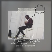 Be Alright - Single - Excel Praiseworth
