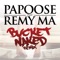 Bucket Naked (Remix) [feat. Remy Ma] - Papoose lyrics
