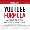 The YouTube Formula : How Anyone Can Unlock the Algorithm to Drive Views, Build an Audience, and Grow Revenue - Derral Eves