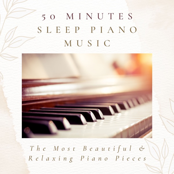50 Minutes Sleep Piano Music - The Most Beautiful & Relaxing Piano Pieces