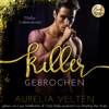 KILLER: Gebrochen (Mafia-Liebesroman) - Fairytale Gone Dark, Band 6 (ungekürzt) - Aurelia Velten