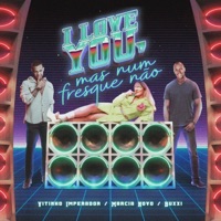 I Love You, Mas Num Fresque Não - Single - Marcia Novo, Buxxi & Vitinho Imperador