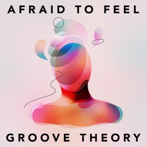 Afraid To Feel: Groove Theory
