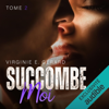 Succombe moi 2 - Virginie E. Gérard