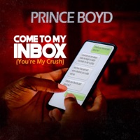 Come to My Inbox You Are My Crush - Single - Prince Boyd