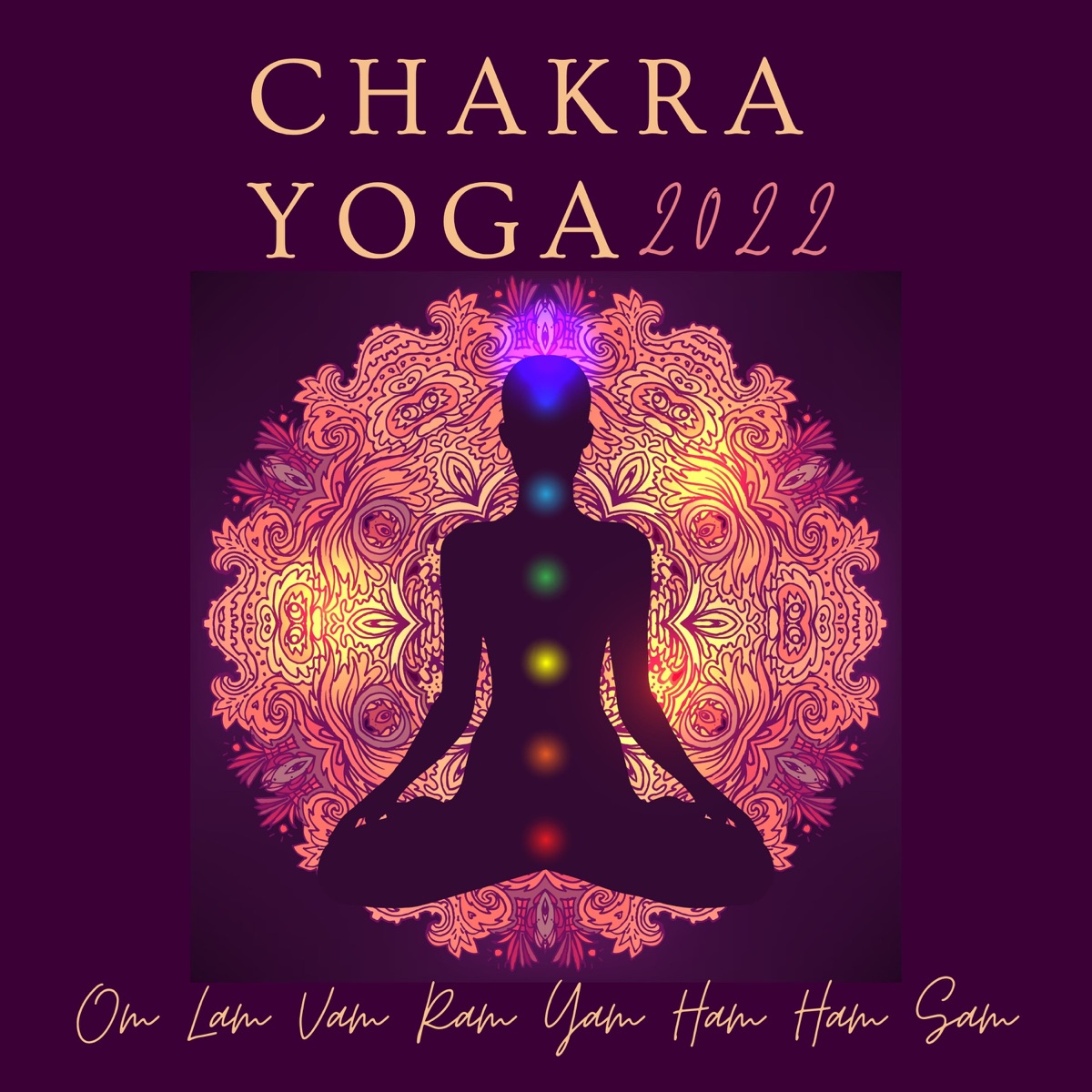 Chakra Yoga 2022 - Om Lam Vam Ram Yam Ham Ham Sam - Album by Chakra Thorne  - Apple Music