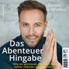 Das Abenteuer Hingabe - Was wir gewinnen, wenn wir das Leben nehmen, wie es kommt (ungekürzt) - Gerrit Winter