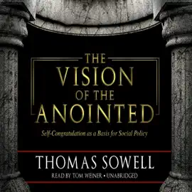 The Vision of the Anointed: Self-Congratulation as a Basis for Social Policy