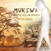Mukiwa : A White Boy in Africa - Peter Godwin