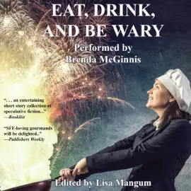 Eat, Drink, and Be Wary: Satisfying Stories with a Delicious Twist (Unabridged)