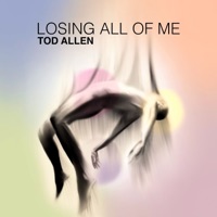 Losing All of Me - Single - Tod Allen