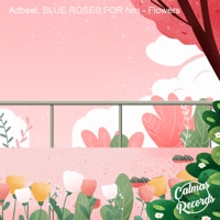 Flowers - Single - ADBEEL, BLUE ROSES FOR him & Calmas Records