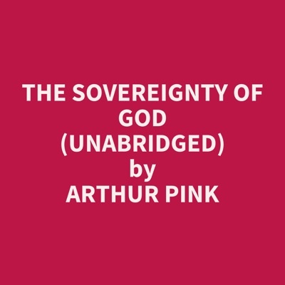 The Sovereignty of God (Unabridged)