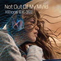 Not Out of My Mind - Single - Xillions & K-391