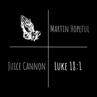 Luke 18:1 (feat. Juice Cannon) - Single - Martin Hopeful