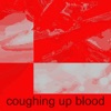 Coughing Up Blood - Single