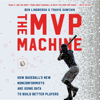The MVP Machine - Ben Lindbergh & Travis Sawchik