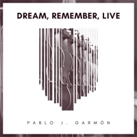 Dream, Remember, Live - Single - Pablo J. Garmon