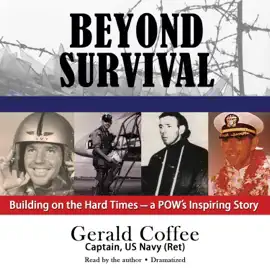 Beyond Survival: Building on the Hard Times—a POW’s Inspiring Story