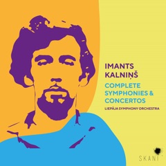 Imants Kalninš: Complete Symphonies & Concertos