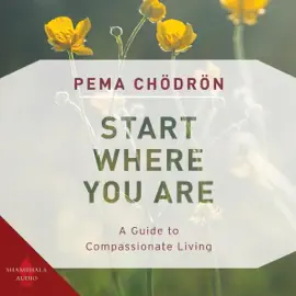 Start Where You Are: A Guide to Compassionate Living (Unabridged)
