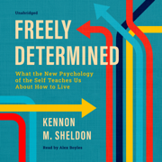 audiobook Freely Determined: What the New Psychology of the Self Teaches Us About How to Live