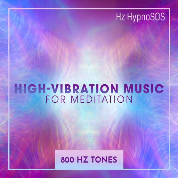 High - Vibration Music for Meditation (800 Hz Tones)
