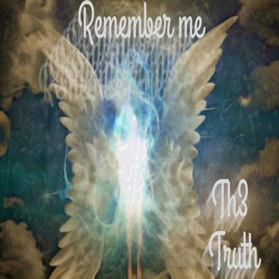 Th3 Truth - Remember Me
