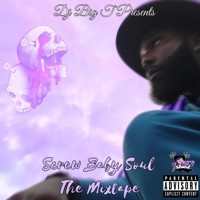 Screw Baby Soul the Mixtape - Dj Big T