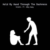 Hold My Hand Through the Darkness (feat. A$hy Baby) - Single - bradin.