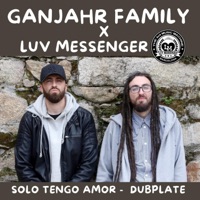 Solo Tengo Amor (Dub Plate) (feat. Ganjahr Family) - Single - Luv Messenger