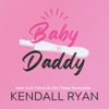 Baby Daddy (Unabridged) - Kendall Ryan