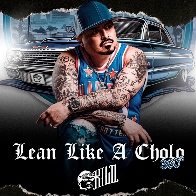 Lean Like a Cholo 360 - Single - Album by Down AKA Kilo