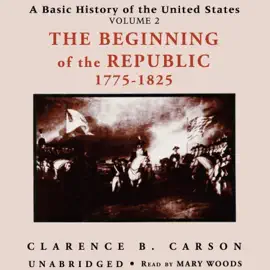 A Basic History of the United States, Vol. 2: The Beginning of the Republic, 1775–1825 (The Basic History of the United States Series)