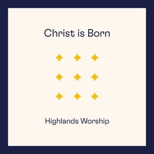 Highlands Worship Christ is Born (A Christmas Medley)