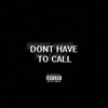 Dont Have To Call - Single