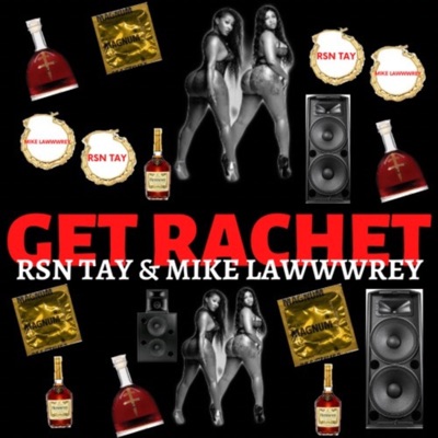 Get Ratchet (feat. RSN TAY) - Single