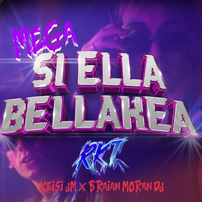 MEGA SI ELLA BELLAKEA RKT (KEISI JM) (feat. BRAIAN MORAN DJ) - Single