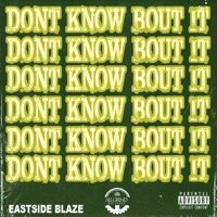 Dont Know Bout It - Single - East Side Blaze