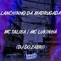 Lanchinho da Madrugada - Single - MC taliba, MC Lukinha & DJ Dozabri
