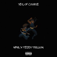 Yes, Of Course (feat. Teddy Trillion) - Single - NPhil