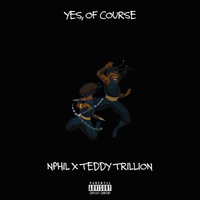 Yes, Of Course (feat. Teddy Trillion) - Single