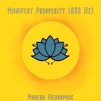 Manifest Prosperity (888 Hz) - Single - Modern Headspace